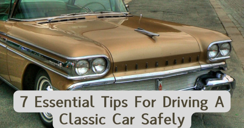 7 Essential Tips For Driving A Classic Car Safely Featured