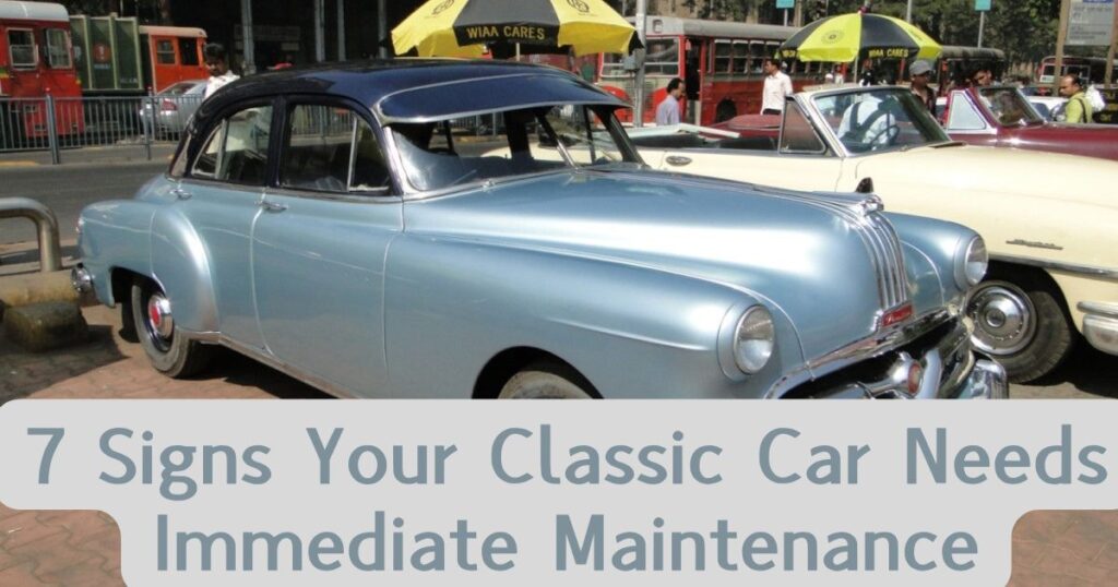 7 Signs Your Classic Car Needs Immediate Maintenance