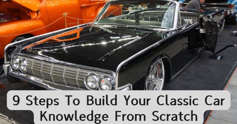 9 Steps To Build Your Classic Car Knowledge From Scratch Featured