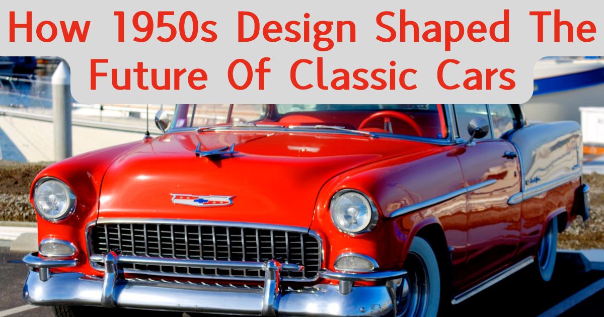 How 1950s Design Shaped The Future Of Classic Cars Featured